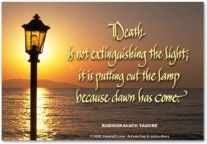 Death is not extinguishing the light; it is putting out the light ...