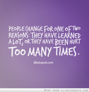 People change for one of two reasons: They have learned a lot, or they ...