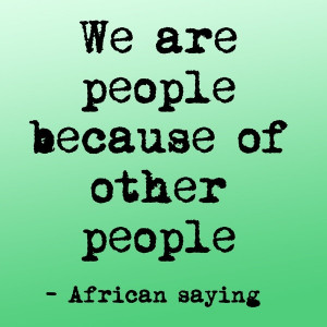 Family quotes, sayings, we are people, african sayings