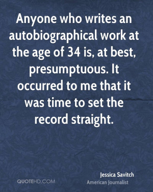 ... presumptuous. It occurred to me that it was time to set the record