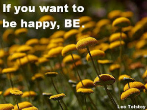 if you want to be happy be. Famous Leo Tolstoy quote about happiness.