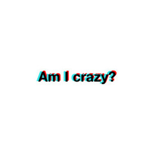 am I crazy? 3D quote. use if you want. :D