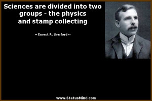 ... physics and stamp collecting - Ernest Rutherford Quotes - StatusMind