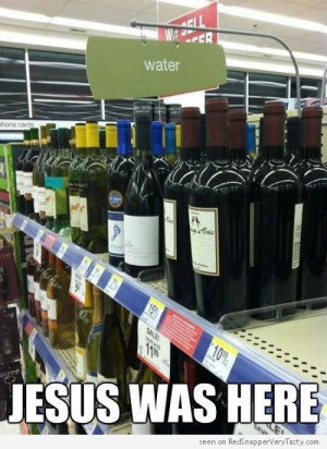 Water and Wine : Jesus Was Here