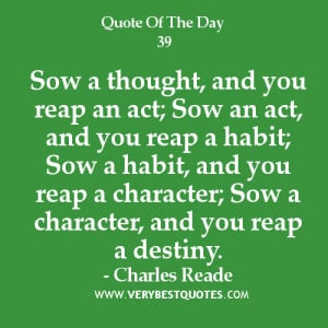 Quote of the day, character quotes, Sow a thought, and you reap an act