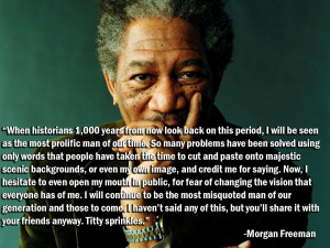Best Morgan Freeman Quote EVER...