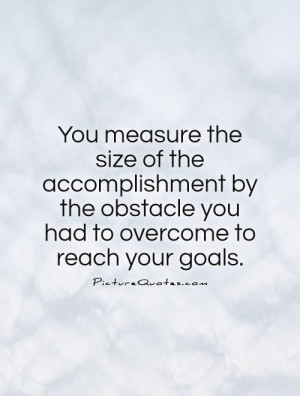 Achievement Quotes Goals Quotes Accomplishment Quotes Obstacles Quotes