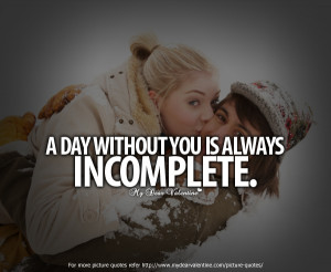 Day Without You Is Always Incomplete” ~ Missing You Quote