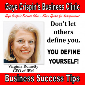 Don’t let others define you. YOU DEFINE YOURSELF! Virginia Rometty # ...