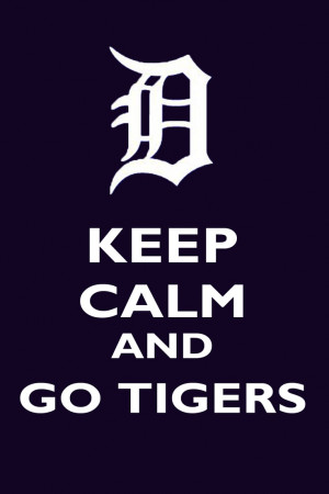 , Detriot Tigers, Favorite Things, Quotes, Keep Calm Detroit Tigers ...