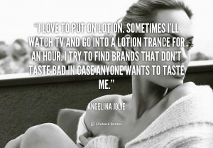 quote-Angelina-Jolie-i-love-to-put-on-lotion-sometimes-1604.png