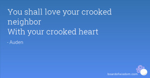 You shall love your crooked neighbor With your crooked heart