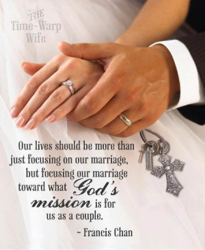 ... marriage toward what God’s mission is for us as a couple. ~ Francis