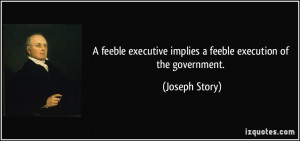 feeble executive implies a feeble execution of the government ...