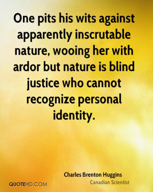 One pits his wits against apparently inscrutable nature, wooing her ...