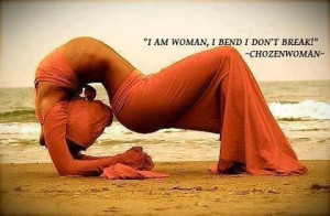 am woman, I bend i don’t break!”-Chozenwoman