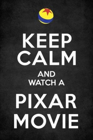 Disney. Keep Calm & Watch a Pixar Movie!