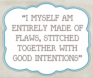 ... Quotes: I Myself Am Entirely Made Of Flaws And Stitched Together Quote