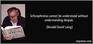 Schizophrenia cannot be understood without understanding despair ...