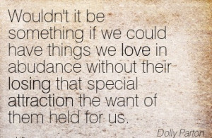 ... Losing That Special Attraction The Want Of Them Held For Us. - Dolly
