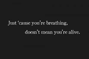 just breathing but if breathing gets me to the next day of another ...