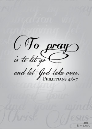 Do not be anxious about anything, but in every situation, by prayer ...