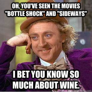 oh youve seen the movies bottle shock and sideways i b - Condescending ...