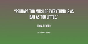 quote-Edna-Ferber-perhaps-too-much-of-everything-is-as-14550.png