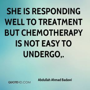 She is responding well to treatment but chemotherapy is not easy to ...