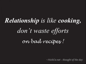... Relationship is like cooking, don’t waste efforts on bad recipes