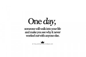 followthatway)One day, someone will walk into your life and make you ...