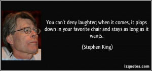 You can't deny laughter; when it comes, it plops down in your favorite ...