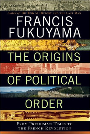 wrote up a brief review of Francis Fukuyama’s The Origins of ...