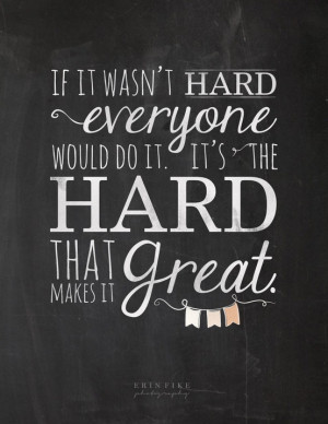 It's the HARD that makes it GREAT.
