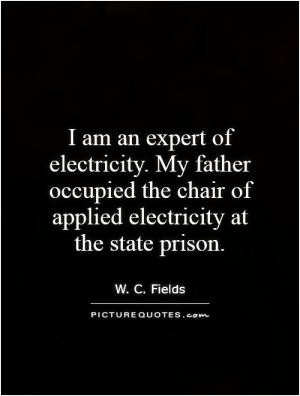 am an expert of electricity. My father occupied the chair of applied ...