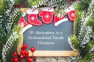30 Alternatives to a Dysfunctional Family Christmas. #Christmas # ...
