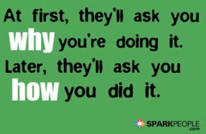 Motivational Quote - At first they'll ask you why you're doing it ...