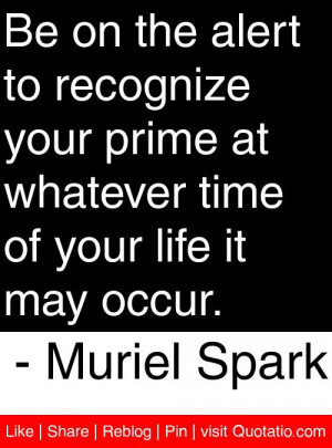 ... time of your life it may occur muriel spark # quotes # quotations