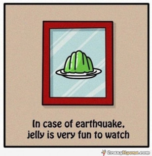 Funny Earthquake Quotes In-case-earthquake-jelly-is- ...