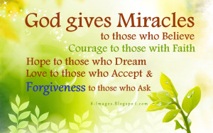 God gives Miracles to those who Believe, Courage to those with Faith ...
