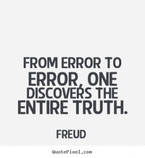 Inspirational quote - From error to error, one discovers the entire ...