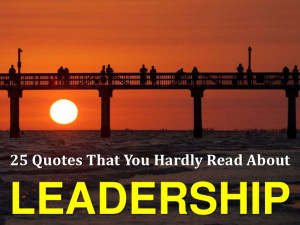 25 Quotes That You Hardly Read About Leadership!!!