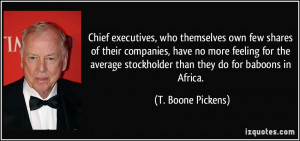 who themselves own few shares of their companies, have no more feeling ...