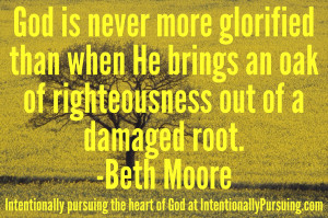God is never more glorified than when He brings an oak of ...