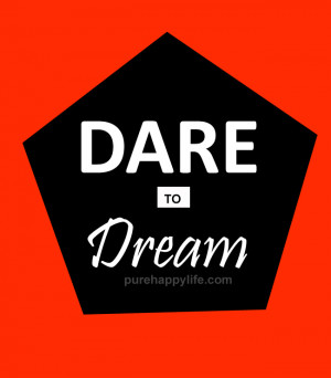 Motivational Quote: Dare to dream…