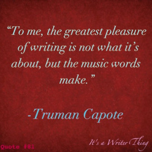 To me, the greatest pleasure of writing is not what it's about, but ...