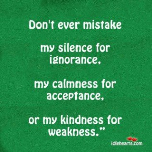 don't mistake my kindness for weakness quote