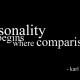 Funny Personality Quotes: Personality Begins Where Comparison End ...