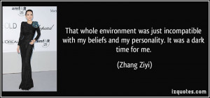 ... my beliefs and my personality. It was a dark time for me. - Zhang Ziyi