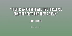 There is an appropriate time to release somebody or to give them a ...